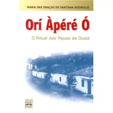 Orí Àpéré Ó: O Ritual Das Águas De Oxalá, De Rodrigué, Maria Das Graças De Santana. Editora Summus Editorial Ltda., Capa Mole Em Português, 2001