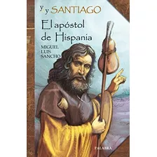 Yo Soy Santiago El Apostol De Hispania (biografías Juveniles