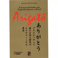 Arigatô - A Emocionante História Dos Imigrantes Japoneses No