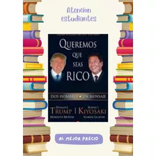 Queremos Que Seas Rico - Robert T. Kiyosaki, Donald Trump