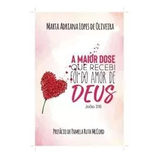 A Maior Dose Que Recebi Foi Do Amor De Deus