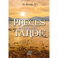 Preces Ao Cair Da Tarde, De Padre Zezinho, Scj. Editora Ação Social Claretiana, Capa Mole Em Português, 2014