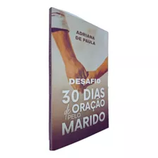 Livro Físico Desafio: 30 Dias De Oração Pelo Marido Adriana De Paula
