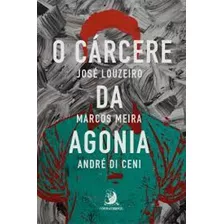 Cárcere Da Agonia, O: A Superação Dos Sobreviventes, De José Louzeiro. Editora Contracorrente, Capa Mole Em Português