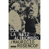 Con La Raiz Al Hombro - Mauricio Rosencof, De Mauricio Rosencof. Editorial Aguilar, Tapa Blanda En EspaÃ±ol