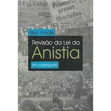 /revisão Da Lei Da Anistia - Um Contraponto De Reis Friede Pela Biblioteca Do Exército (2018)