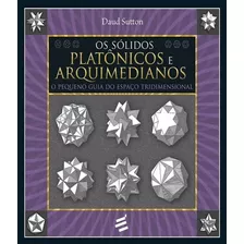 Livro Os Sólidos Platônicos E Arquimedianos - O Pequeno Guia Do Espaço Tridimensional