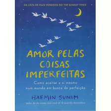 Amor Pelas Coisas Imperfeitas: Como Aceitar A Si Mesmo