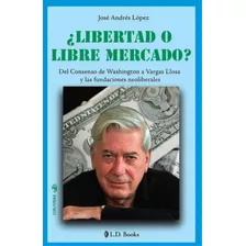 Libertad O Libre Mercado?, De Jose Andres Lopez. Editorial Createspace Independent Publishing Platform, Tapa Blanda En Español