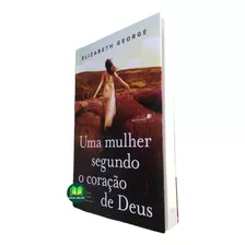 Livro Uma Mulher Segundo Coração De Deus/ Elizabeth George