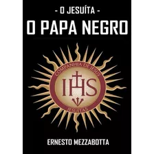 Livro O Jesuíta - O Papa Negro - Ernesto Mezzabota