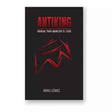 Antiking: Manual Para Manejar El Caos