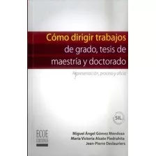 Cómo Dirigir Trabajos De Grado, Tesis De Maestría Y Doctorad