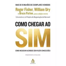 Como Chegar Ao Sim: Como Negociar Acordos Sem Fazer Concessões, De Ury, Wlliam L.. Editora Gmt Editores Ltda., Capa Mole Em Português, 2018