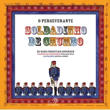 O Perseverante Soldadinho De Chumbo, De Andersen, Hans Christian. Editora Peirópolis Ltda, Capa Mole Em Português, 2011