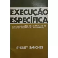 Livro Execução Específica (das Obrigações De Contratar E De Prestar Declaração De Vontade) - Sanches, Sidney [1978]