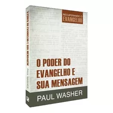 O Poder Do Evangelho E Sua Mensagem - Paul Washer | Recuperando O Evangelho