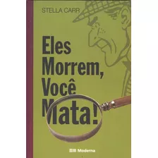 Eles Morrem, Você Mata - Stella Carr: Livro De Ficção Infanto Juvenil E Mistério Em Português. Editora Moderna 2006.