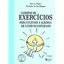 Caderno De Exercícios Para Cultivar A Alegria De Viver No Cotidiano, De Stappen, Anne Van. Série Praticando O Bem-estar Editora Vozes Ltda., Capa Mole Em Português, 2013