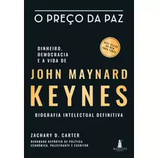 O Preço Da Paz: Dinheiro, Democracia E A Vida De John Maynard Keynes - Biografia Intelectual Definitiva, De Carter, Zachary D. Starling Alta Editora E Consultoria Eireli, Capa Mole Em Português, 2022