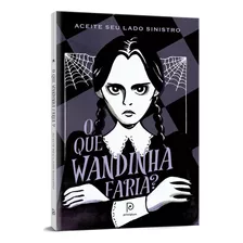 O Que Wandinha Faria Aceite Seu Lado Sinistro