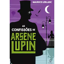 As Confissões De Arsène Lupin, De Leblanc, Maurice. Série Clássicos Da Literatura Mundial Ciranda Cultural Editora E Distribuidora Ltda., Capa Mole Em Português, 2021