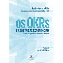 Os Okrs E As Métricas Exponenciais: E As Métricas Exponenciais A Gestão Ágil Da Estratégia Na Era Digital, De Herrero Filho, Emilio. Starling Alta Editora E Consultoria Eireli, Capa Mole Em Português