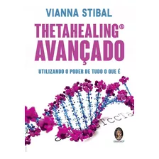 Livro Thetahealing Avançado - Utilizando O Poder De Tudo Que É. Vianna Stibal Novo C/ Nf