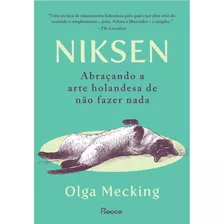 Niksen: Abraçando A Arte Holandesa De Não Fazer Nada, De Mecking, Olga. Editora Rocco Ltda, Capa Mole Em Português, 2021