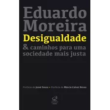 Desigualdade & Caminhos Para Uma Sociedade Mais Justa, De Moreira, Eduardo. Editora José Olympio Ltda., Capa Mole Em Português, 2019