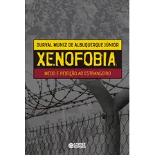 Xenofobia: Medo E Rejeição Ao Estrangeiro, De Albuquerque Jr., Durval Muniz De. Cortez Editora E Livraria Ltda, Capa Mole Em Português, 2016