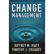 Change Management: The People Side Of Change, De Jeffrey Hiatt E Timothy Creasey. Editora Prosci Learning Center Publications Em Inglês