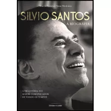 Silvio Santos: A Biografia - A Trajetória Do Maior Comunicador De Todos Os Tempos - Marcia Batista & Anna Medeiros / Universo Dos Livros