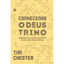 Conhecendo O Deus Trino Tim Chester