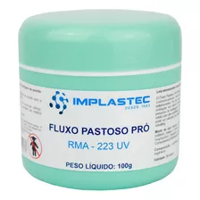 Fluxo Pastoso Pró Pote Rma-223 Uv 100g Reflow Bga Implastec