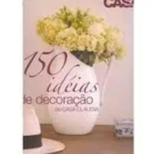 Livro 150 Ideias De Decoraçao De Casa Claudia - Silvia Azevedo Farias [2007]