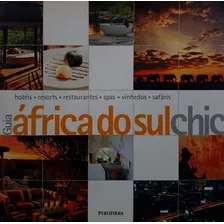 Livro Guia África Do Sul Chic : Hotéis Resorts Restaurantes Spas Vinhedos Safáris - Nt [2010]