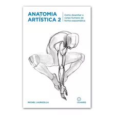 Coleção Anatomia Artística Volume 2 - Como Desenhar O Corpo Humano De Forma Esquemática - Michel Lauricella