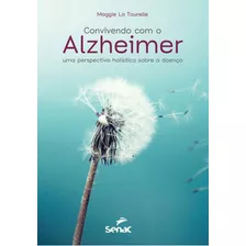 Convivendo Com O Alzheimer: Uma Perspectiva Holística Sobre A Doença, De Tourelle, Maggie La. Editora Senac-sp, Capa Mole Em Português