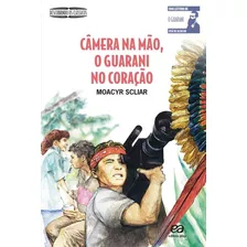 Câmera Na Mão, O Guarani No Coração, De Scliar, Moacyr. Série Descobrindo Os Clássicos Editora Somos Sistema De Ensino, Capa Mole Em Português, 2008