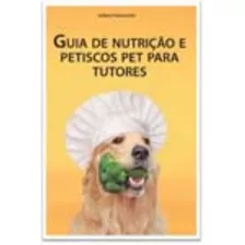 Guia De Nutrição E Petiscos Pet Para Tutores, De Fernandes, Juliana. Editora Icone, Capa Mole Em Português