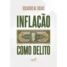 Inflacao Como Delito - Rojas, Ricardo M. - Lvm Editora