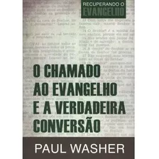 Chamado Ao Evangelho E A Verdadeira Conversão - Paul Washer