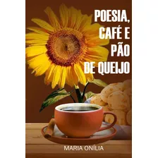 Poesia, Café E Pão De Queijo, De Maria Onília Dos Santos Carvalho De Azevedo. Série Não Aplicável Editora Clube De Autores, Capa Mole, Edição 1 Em Português, 2022