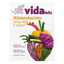 Revista Vida Feliz Alimentación: Viva Más Y Mejor.