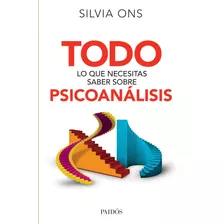 Todo Lo Que Necesitas Saber Sobre Psicoanálisis, De Ons, Silvia Inés. Serie Fuera De Colección Editorial Paidos México, Tapa Blanda En Español, 2015