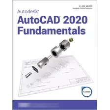 Livro Autodesk Autocad 2020 Fundamentals - Moss, Elise [2019]