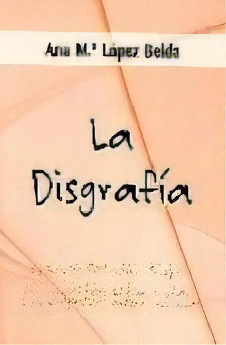 Libro La Disgrafía De López A. M. Tapa Blanda En Español