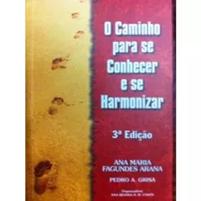 Livro O Caminho Para Se Conhecer E Se Harmonizar - Ana Maria Fagundes Arana [2008]