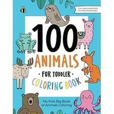 Libro De Colorear De 100 Animales Para Niños Pequeños: Mi De